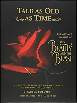 Tale as Old as Time: The Art and Making of Disney Beauty and the Beast (Updated Edition): Inside Stories from the Animated Classic to the New Live-action Film by Charles Solomon