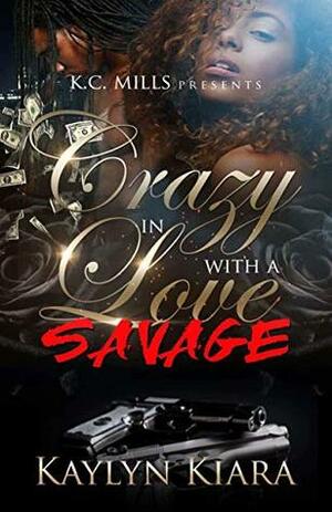 Crazy In Love With A Savage by Kaylyn Kiara