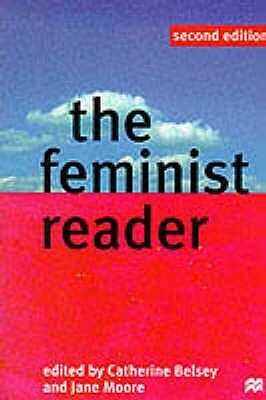 The Feminist Reader: Essays in Gender and the Politics of Literary Criticism by Jane Moore, Catherine Belsey