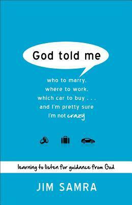 God Told Me: Who to Marry, Where to Work, Which Car to Buy... and I'm Pretty Sure I'm Not Crazy by Jim Samra