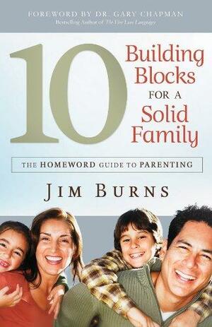 10 Building Blocks for a Solid Family: The Homeword Guide to Parenting by Jim Burns