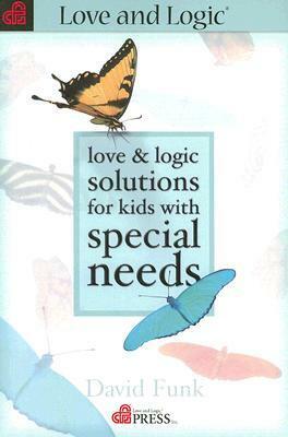 Love & Logic Solutions for Kids with Special Needs by David Funk