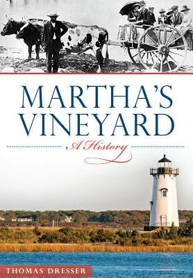 Martha's Vineyard: A History by Thomas Dresser