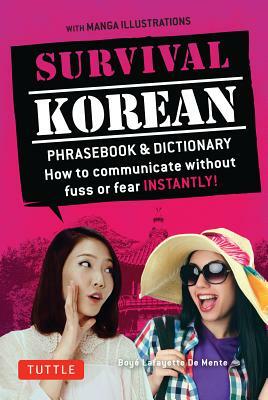 Survival Korean Phrasebook & Dictionary: How to Communicate Without Fuss or Fear Instantly! (Korean Phrasebook & Dictionary) by Boye Lafayette De Mente