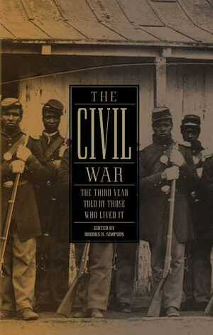 The Civil War: The Third Year Told by Those Who Lived It by Brooks D. Simpson