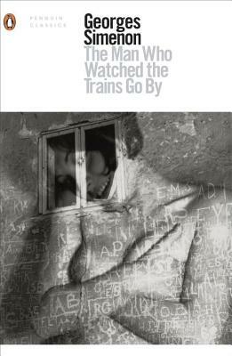 The Man Who Watched the Trains Go by by Georges Simenon