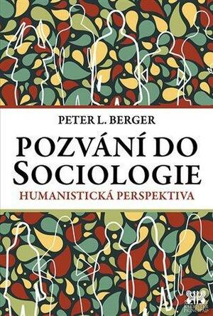 Pozvání do sociologie: Humanistická perspektiva by Peter L. Berger