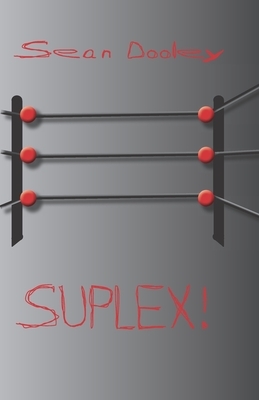 Suplex! by Sean Dooley