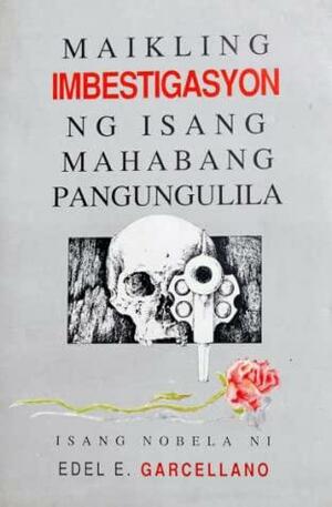 Maikling Imbestigasyon ng Isang Mahabang Pangungulila:Unang Aklat sa Trilohiya by Edel E. Garcellano