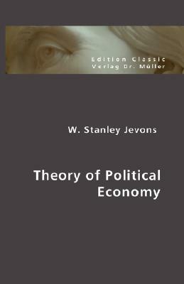 Theory of Pol Itical Economy by W. Stanley Jevons