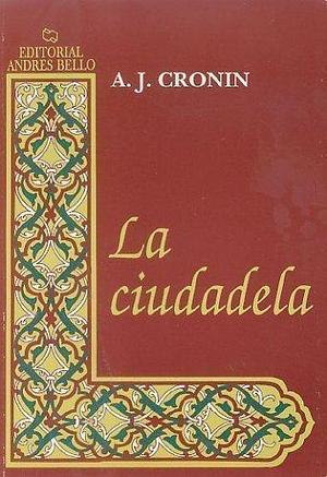 La Ciudadela: El Drama de Los Medicos y La Medicina by A.J. Cronin, A.J. Cronin