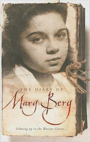 The Diary of Mary Berg: Growing up in the Warsaw Ghetto by Mary Berg