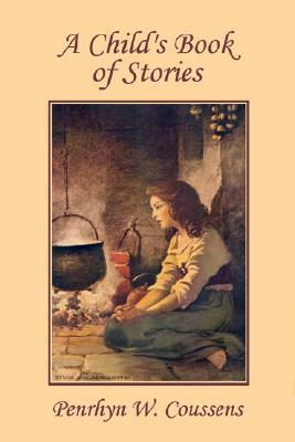 A Child's Book of Stories (Yesterday's Classics) by Penrhyn W. Coussens