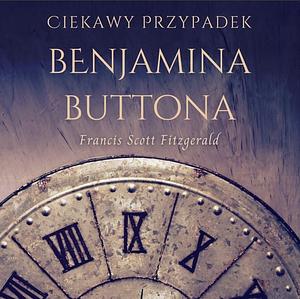 Ciekawy przypadek Benjamina Buttona by F. Scott Fitzgerald