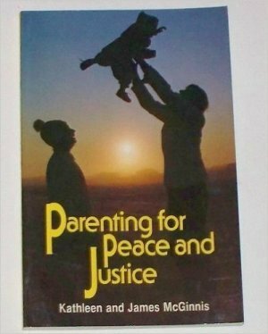 Parenting For Peace And Justice by James McGinnis, Kathleen McGinnis