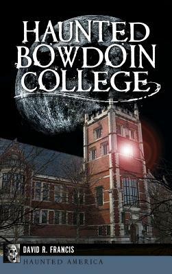 Haunted Bowdoin College by David R. Francis