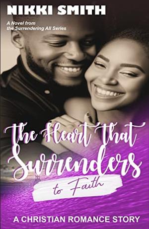 The Heart that Surrenders to Faith: A Christian Romance Story  by Nikki Smith