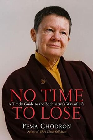No Time to Lose: A Timely Guide to the Way of the Bodhisattva by Helen Berliner, Pema Chödrön