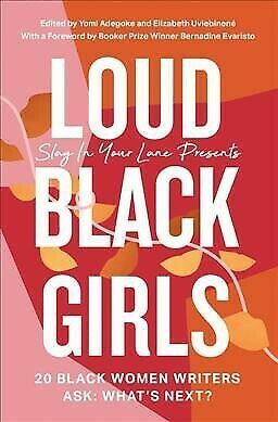 Loud Black Girls: 20 Black Women Writers Ask: What's Next? by Elizabeth Uviebinené, Yomi Adegoke