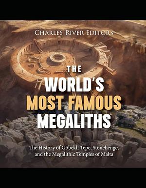 The World's Most Famous Megaliths by Charles River Editors