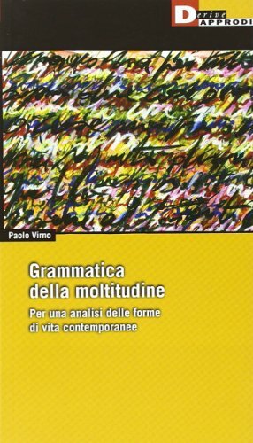 Grammatica della moltitudine. Per una analisi delle forme di vita contemporanee by Paolo Virno