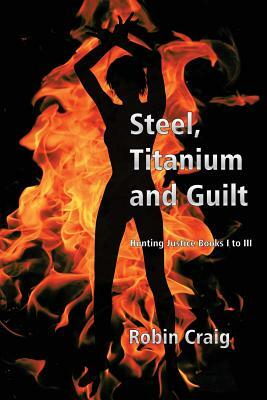 Steel, Titanium and Guilt by Robin Craig