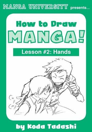 How to Draw Manga! Lesson #2: Hands by Manga University, Koda Tadashi