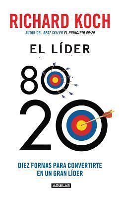 El lider 80/20 by Richard Kock, Richard Koch, Richard Koch