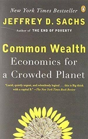 Economics For A Crowded Planet: Common Wealth by Jeffrey D. Sachs