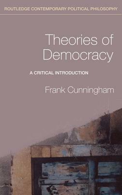 Theories of Democracy: A Critical Introduction by Frank Cunningham