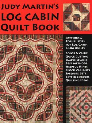 Judy Martin's Log Cabin Quilt Book: Patterns & Possibilities for Lob Cabin & Log Quilts by Judy Martin