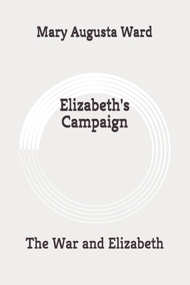 Elizabeth's Campaign: The War and Elizabeth: Originla by Mary Augusta Ward