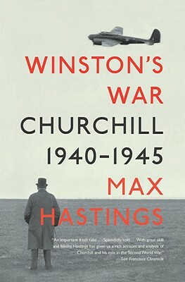 Winston's War: Churchill, 1940-1945 by Max Hastings