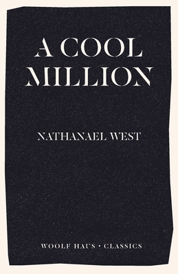 A Cool Million: The Dismantling of Lemuel Pitkin by Nathanael West