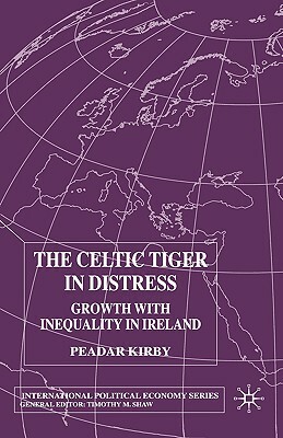 The Celtic Tiger in Distress: Growth with Inequality in Ireland by P. Kirby