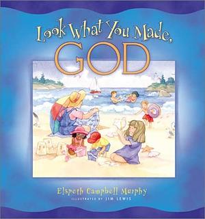 Look What You Made, God by Elspeth Campbell Murphy