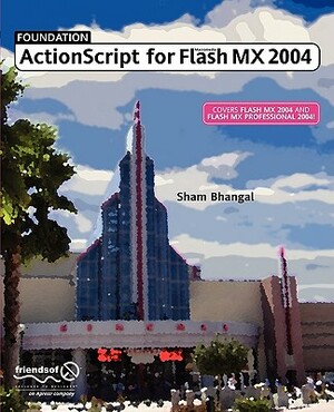 Foundation ActionScript for Macromedia Flash MX 2004 by Sham Bhangal