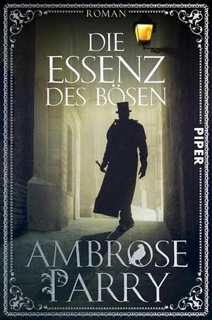 Die Essenz des Bösen by Ambrose Parry