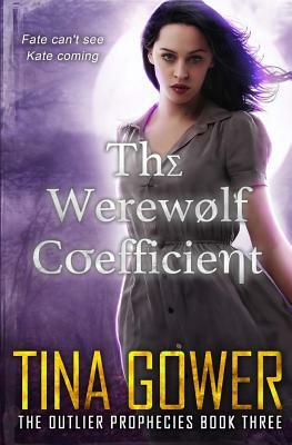 The Werewolf Coefficient: Outlier Prophecies Book Three by Tina Gower