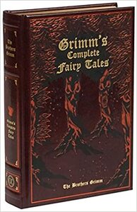 The Complete Illustrated Fairy Tales of The Brothers Grimm by Jacob Grimm, Wilhelm Grimm