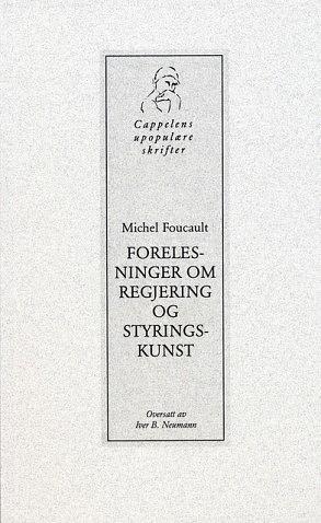 Forelesninger om regjering og styringskunst by Michel Foucault, Iver B. Neumann