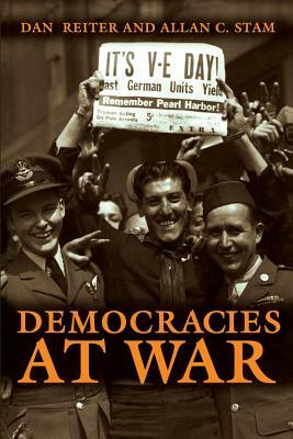 Democracies at War by Dan Reiter, Allan C. Stam