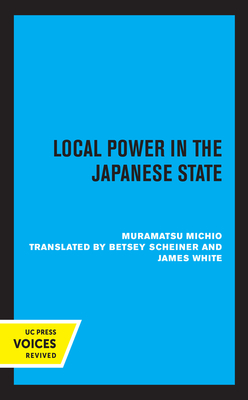 Local Power in the Japanese State by Michio Muramatsu
