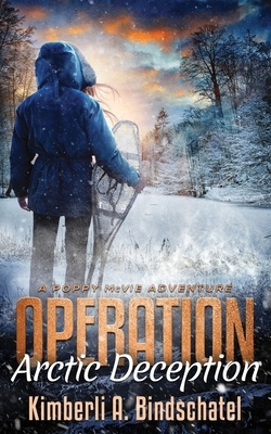 Operation Arctic Deception: A thrilling winter survival adventure in the north woods of Canada by Kimberli a. Bindschatel