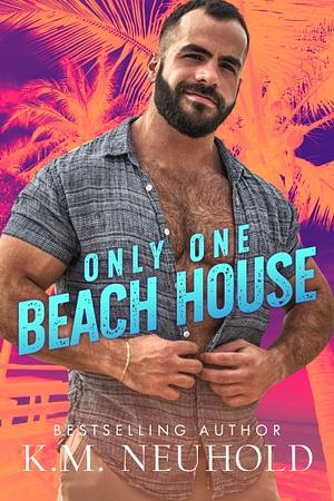 Only One Beach House by K.M. Neuhold