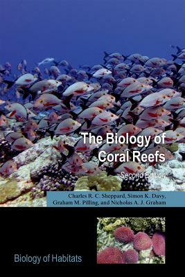 The Biology of Coral Reefs by Graham Pilling, Charles Sheppard, Simon Davy