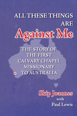 All These Things Are Against Me by Skip Joannes, Paul Lewis