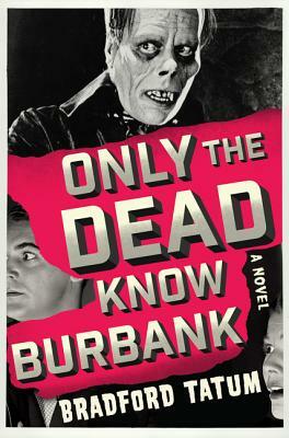 Only the Dead Know Burbank by Bradford Tatum