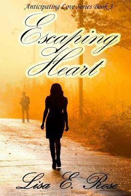 Escaping Heart by Lisa E. Rose