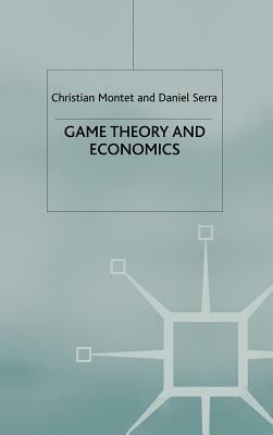 Game Theory and Economics by Christian Montet, Daniel Serra